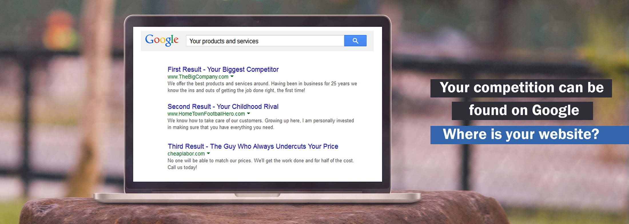 Laptop displaying search results with the statement, "Your competition can be found on Google. Where is your website?"